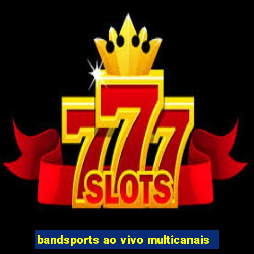 bandsports ao vivo multicanais